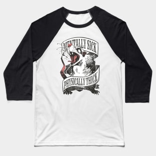 Funny Opossum Lover Mentally Sick Physically Thick Baseball T-Shirt